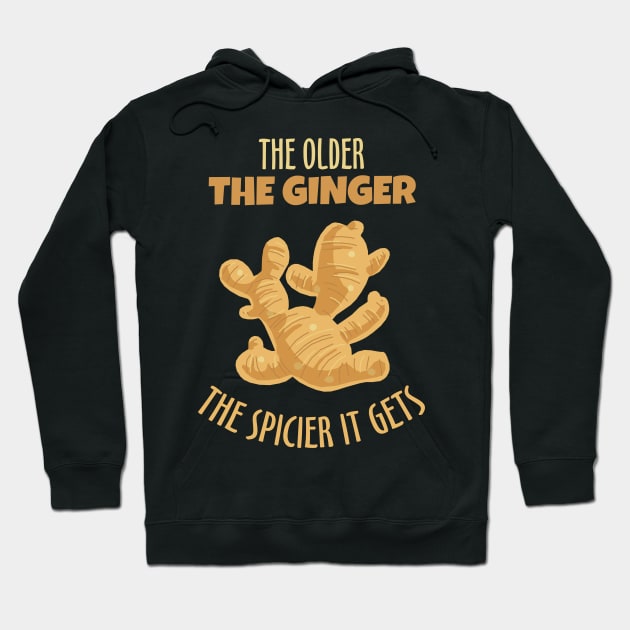 The Older The Ginger The Spicier It Gets Hoodie by KewaleeTee